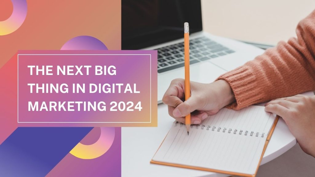The next big thing in digital marketing 2024